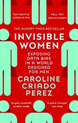 Book cover of Invisible Women: Exposing Data Bias in a World Designed for Men